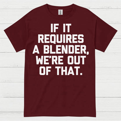 If It Requires A Blender Humor T Shirt