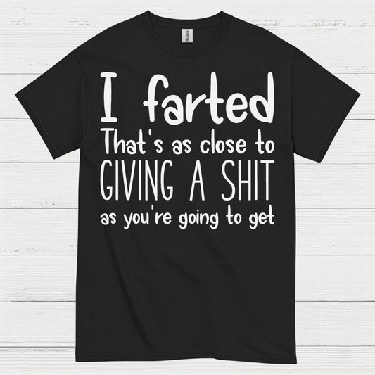 I Farted That’s As Close To Giving A Shit Quote T Shirt