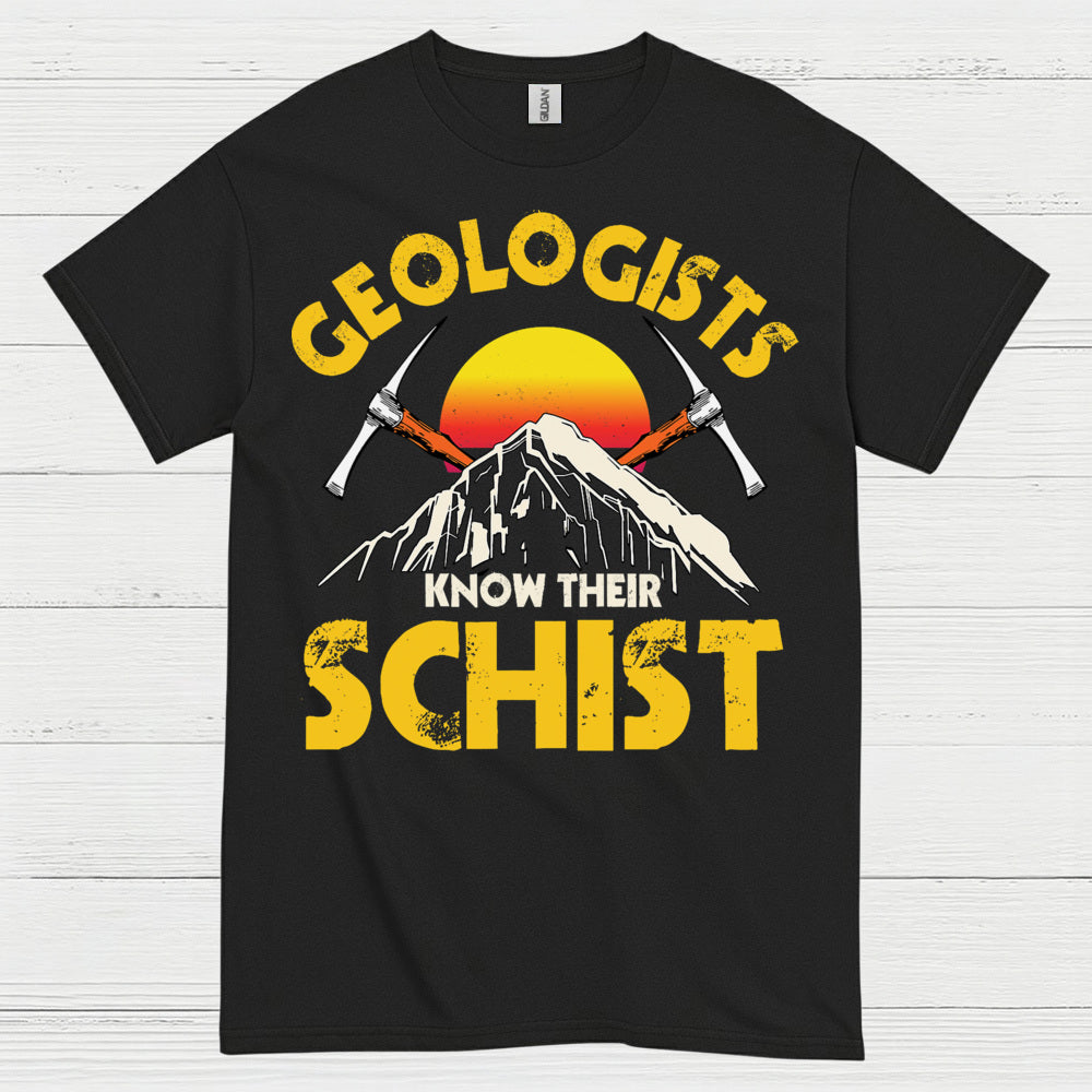 Geologists Know Their Schist T Shirt