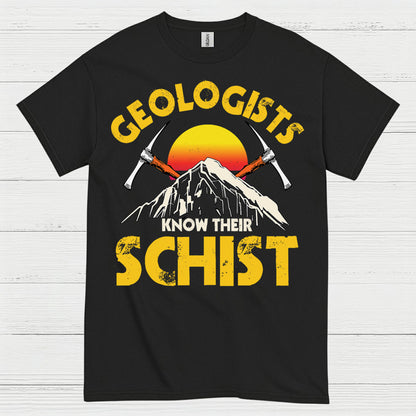 Geologists Know Their Schist T Shirt