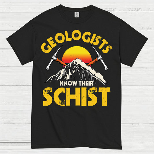 Geologists Know Their Schist T Shirt