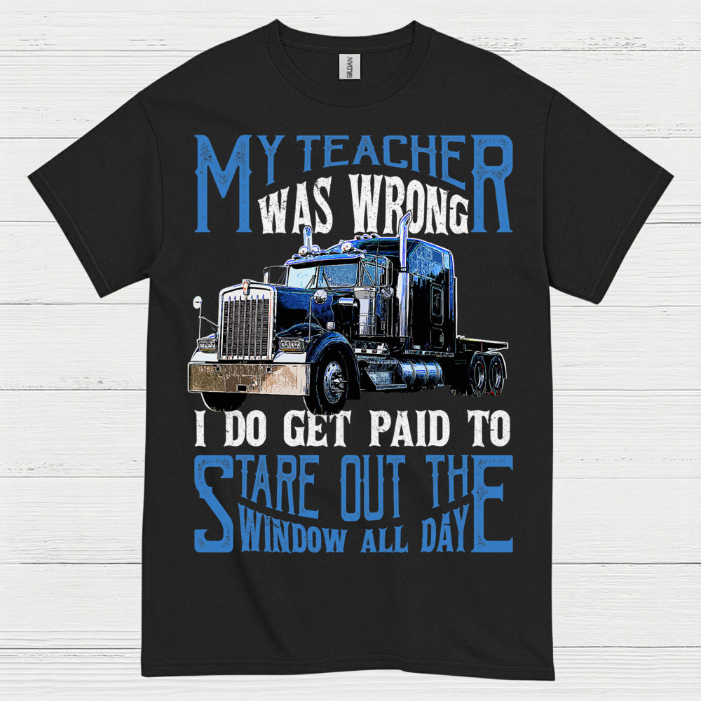 My Teacher Was Wrong Truck Driver T Shirt