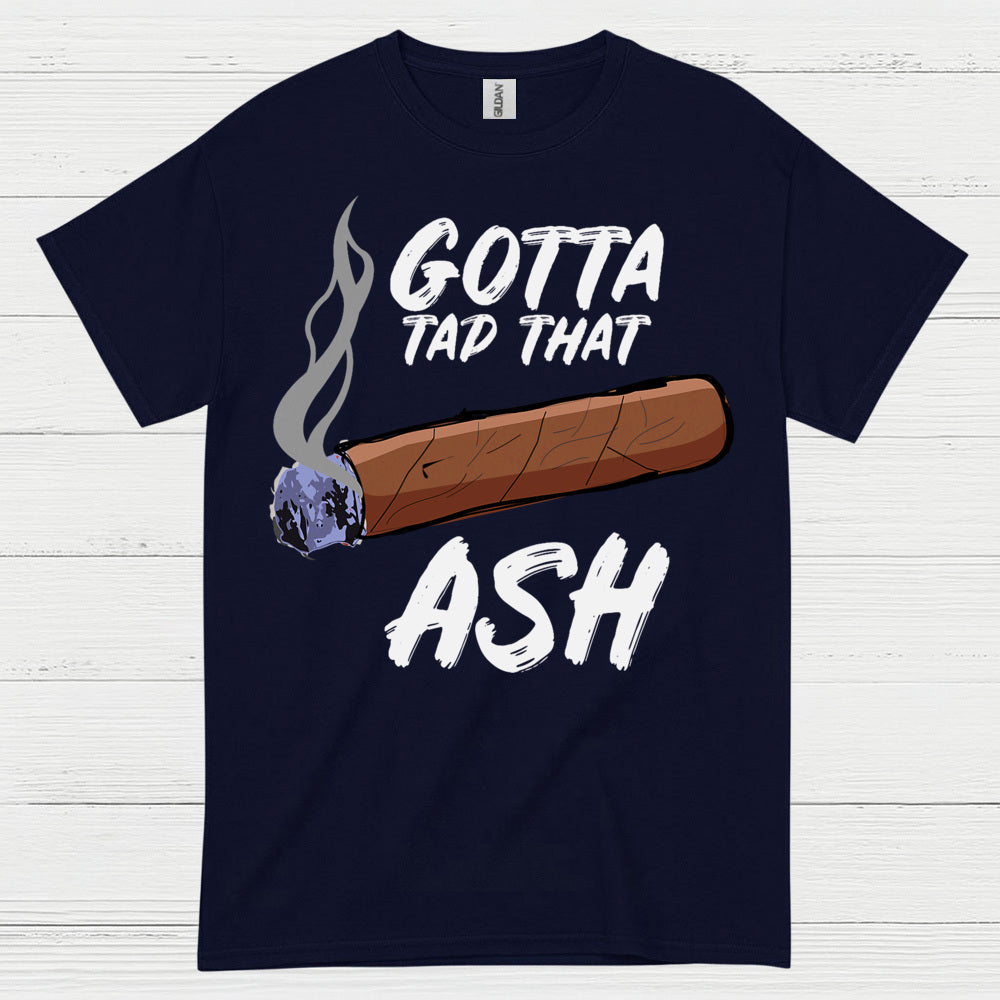 Tap That Ash Cigar Humor T Shirt