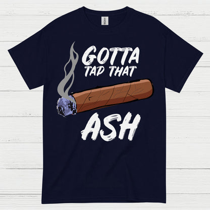 Tap That Ash Cigar Humor T Shirt