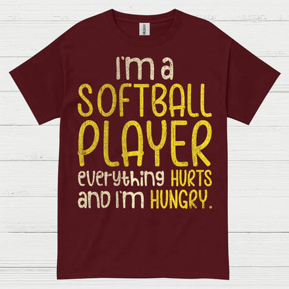 I'm A Softball Player Everything Hurts And I'm Hungry T Shirt