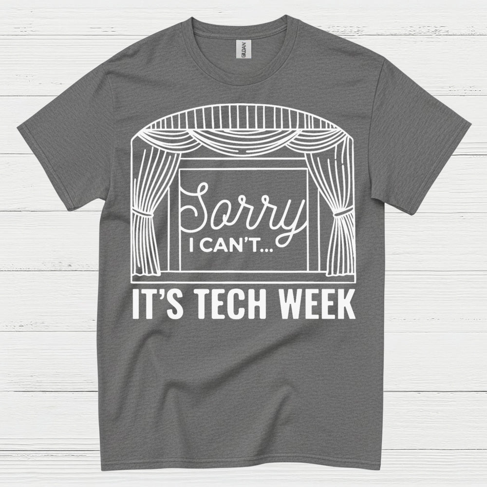 Sorry I Can’t It’s Tech Week Theatre T Shirt