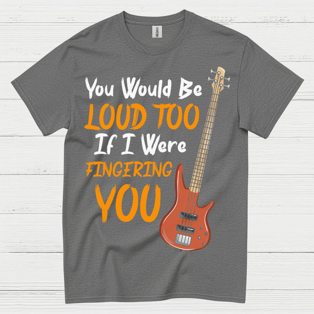 Loud Bass Player T Shirt