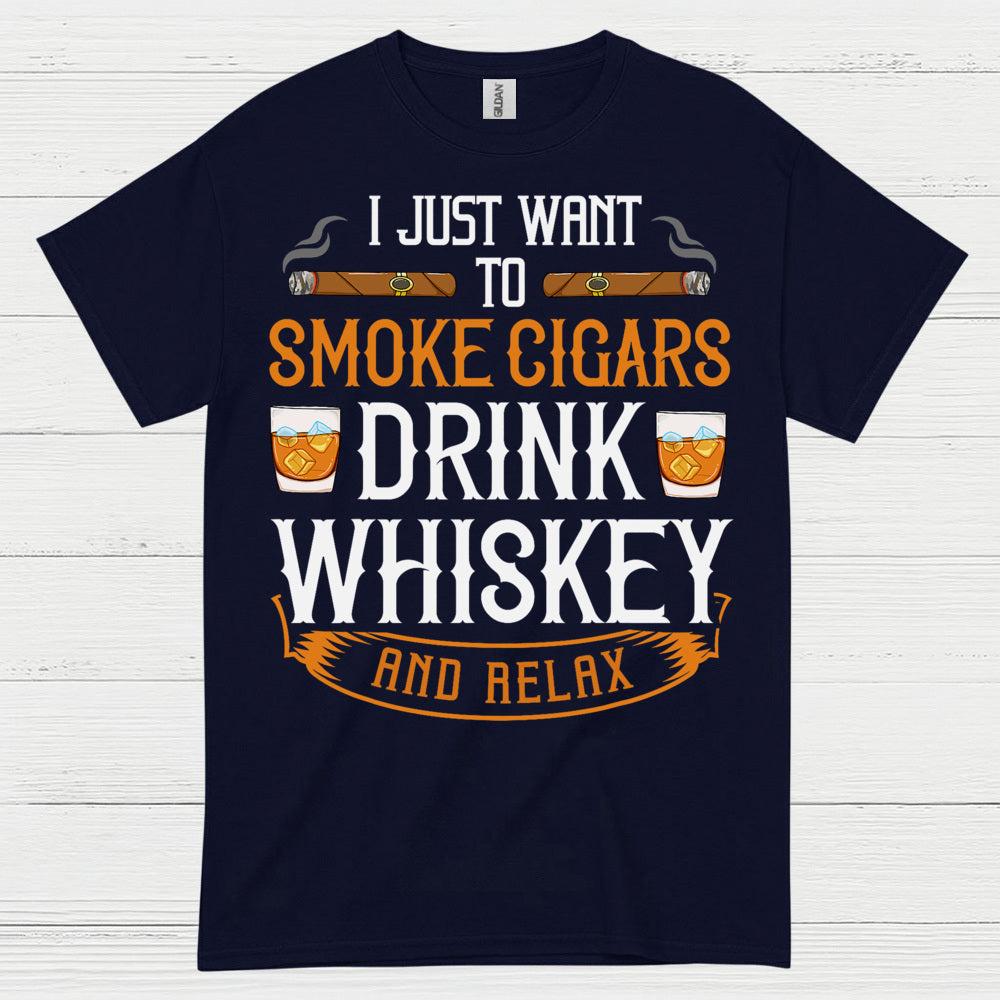 I Just Want To Smoke Cigars Drink Whiskey T Shirt