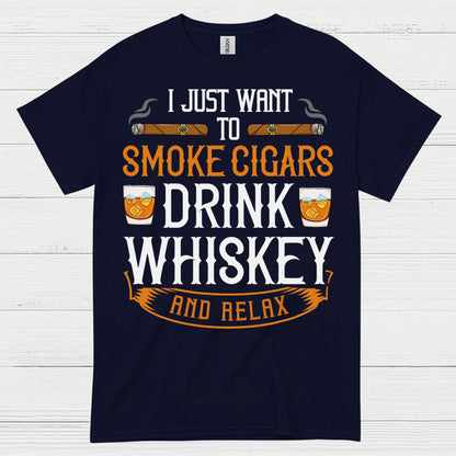 I Just Want To Smoke Cigars Drink Whiskey T Shirt