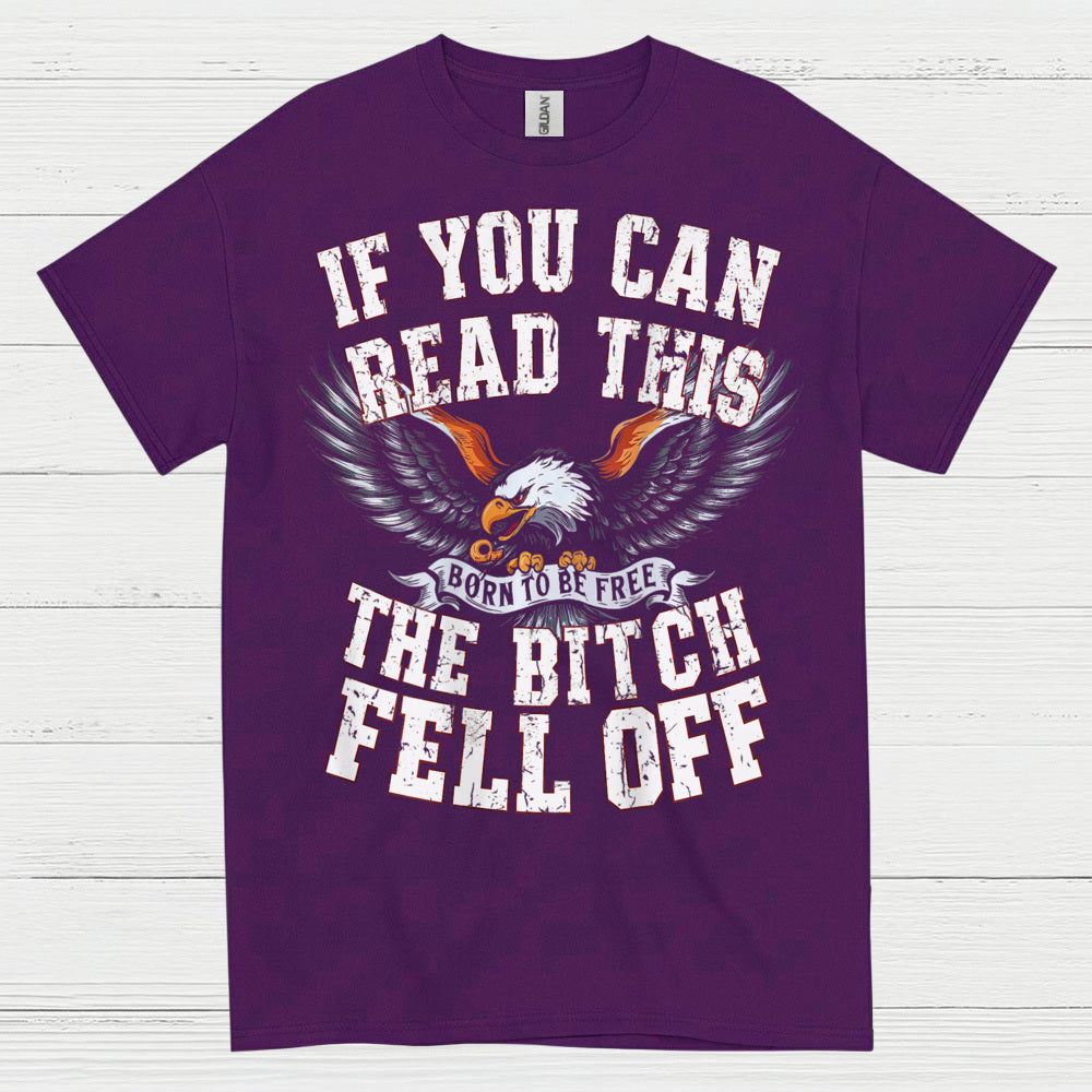 If You Can Read This The Bitch Fell Off Biker T Shirt