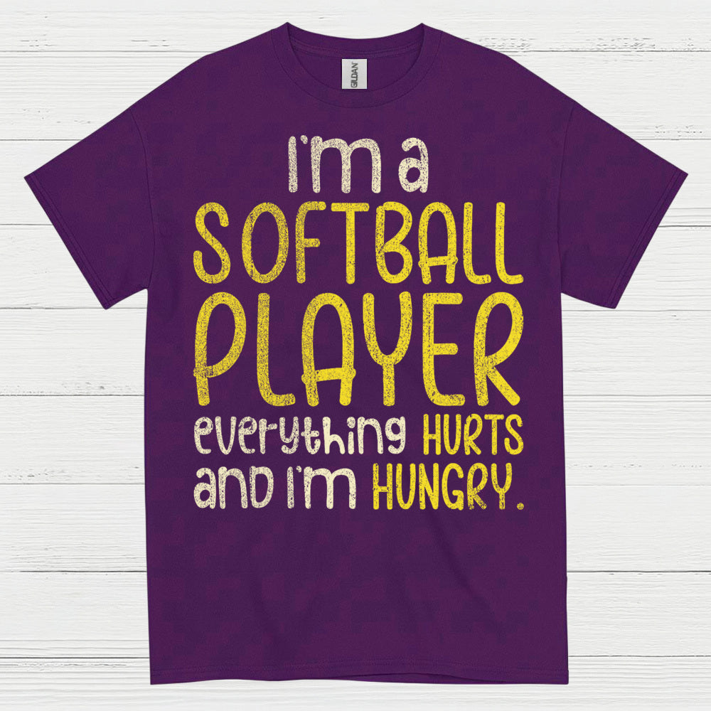 I'm A Softball Player Everything Hurts And I'm Hungry T Shirt