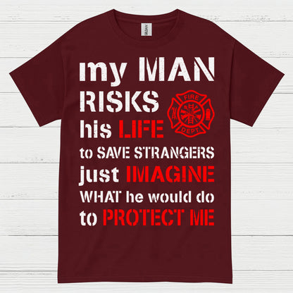 My Man Risks His Life Firefighter T Shirt