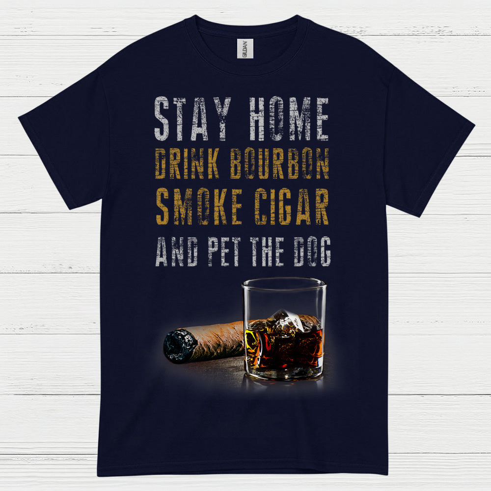 Stay Home Drink Bourbon Smoke Cigar T Shirt