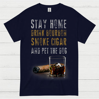 Stay Home Drink Bourbon Smoke Cigar T Shirt