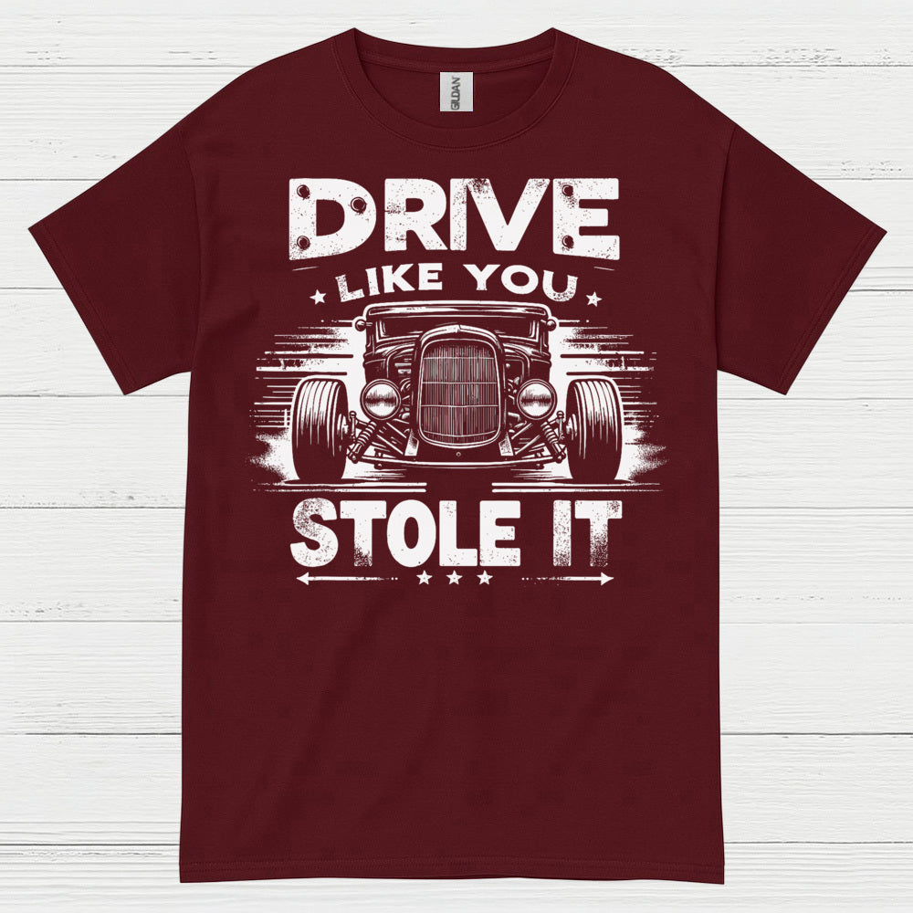 Drive Like You Stole It T Shirt