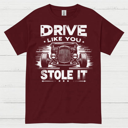 Drive Like You Stole It T Shirt