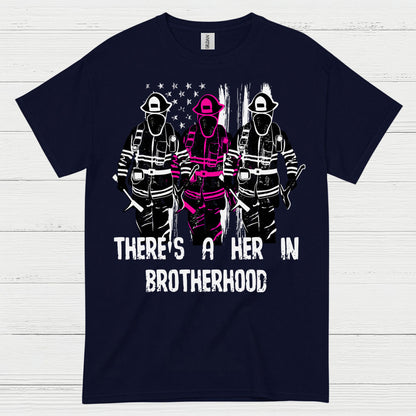 There Is A Her In Brotherhood Firefighter T Shirt