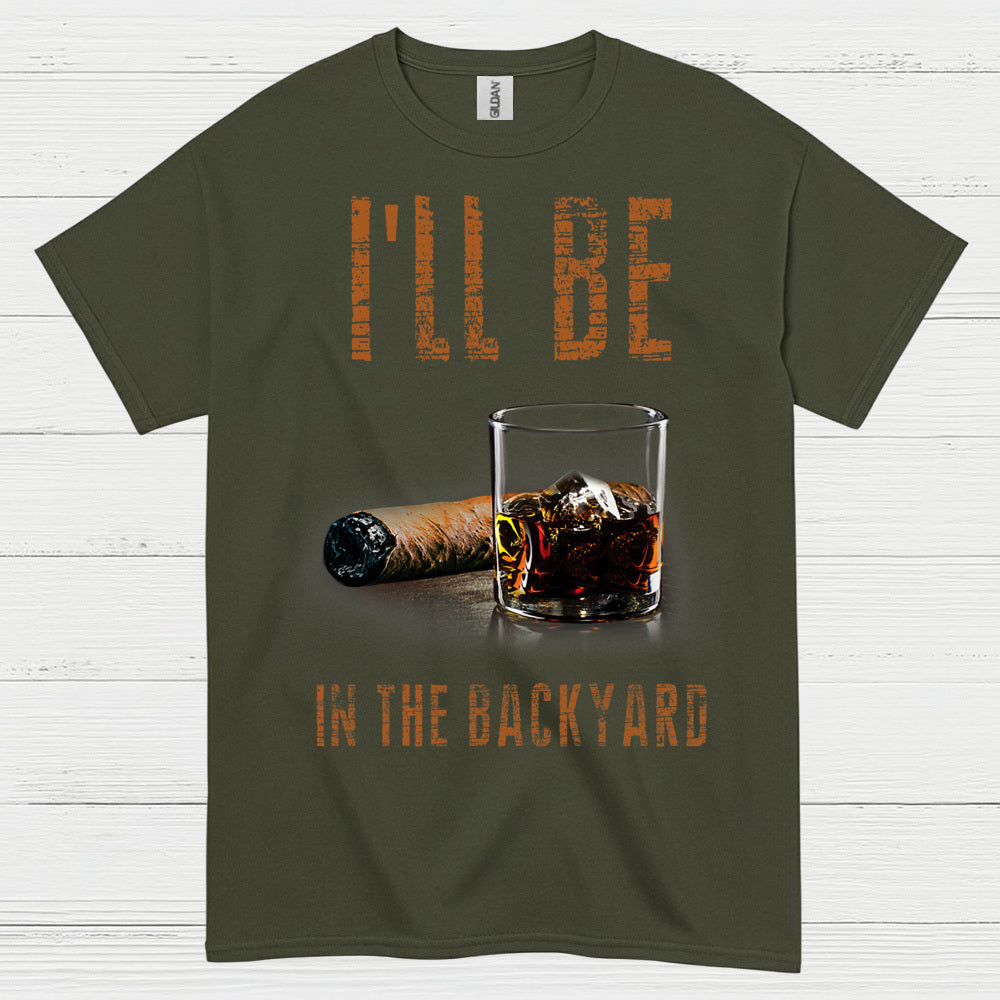I’ll Be In The Backyard Funny Drinking T Shirt
