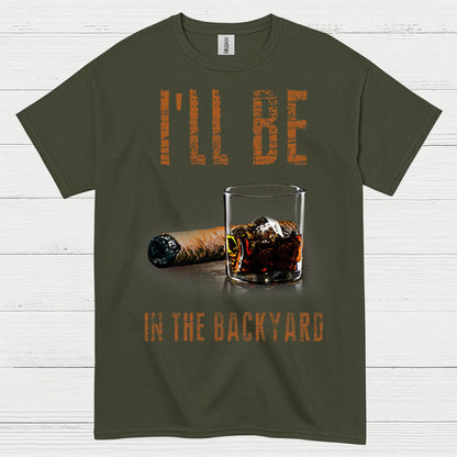 I’ll Be In The Backyard Funny Drinking T Shirt