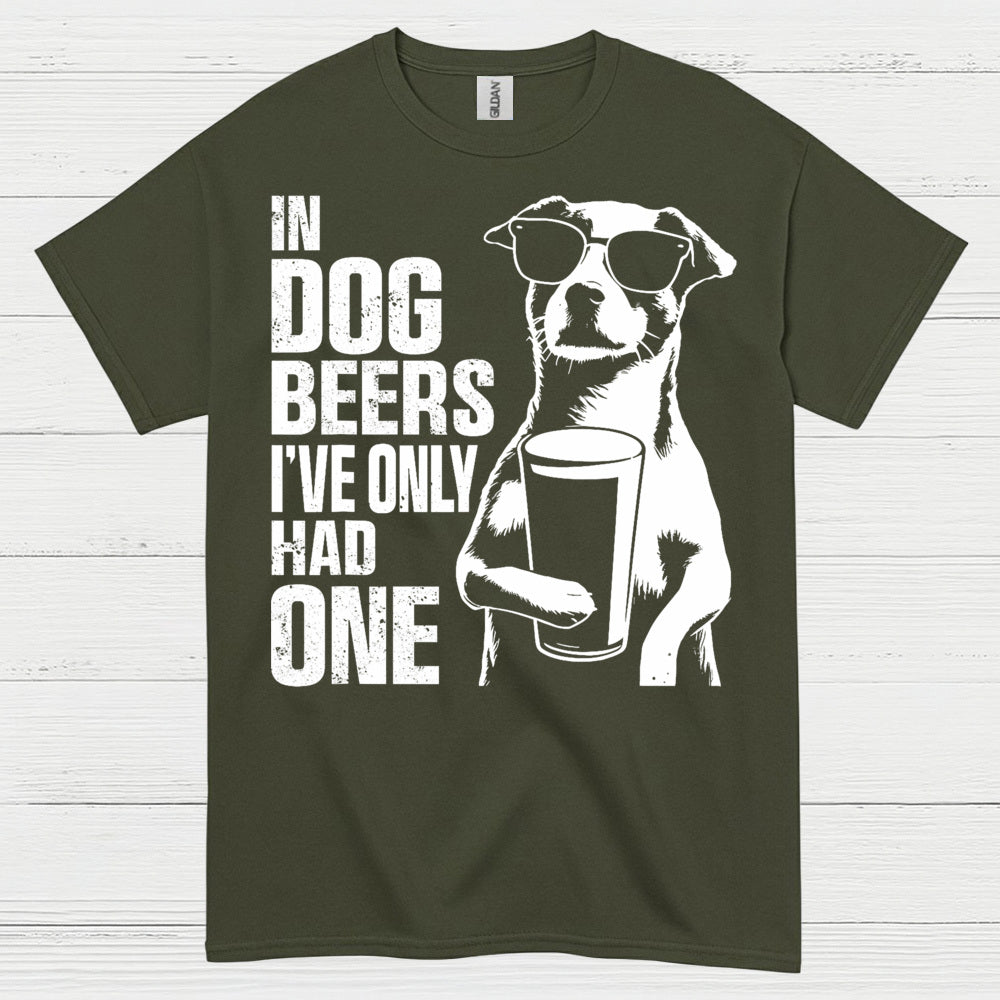 In Dog Beers I've Only Had One Dog T Shirt