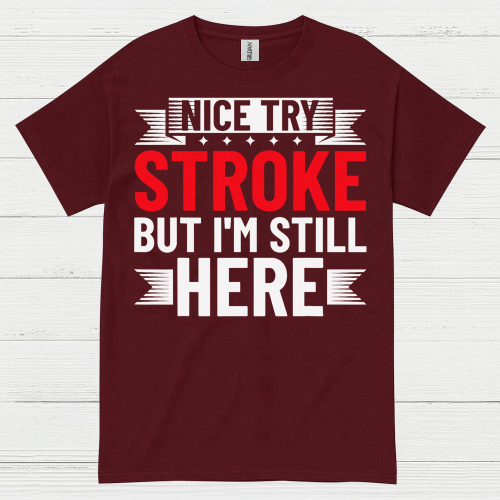 Nice Try Stroke But Im Still Here Survivor T Shirt