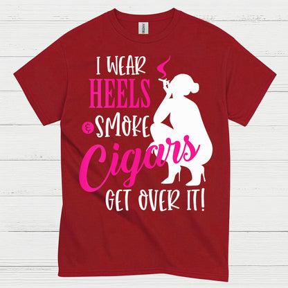 I Wear Heels And Smoke Cigars T Shirt