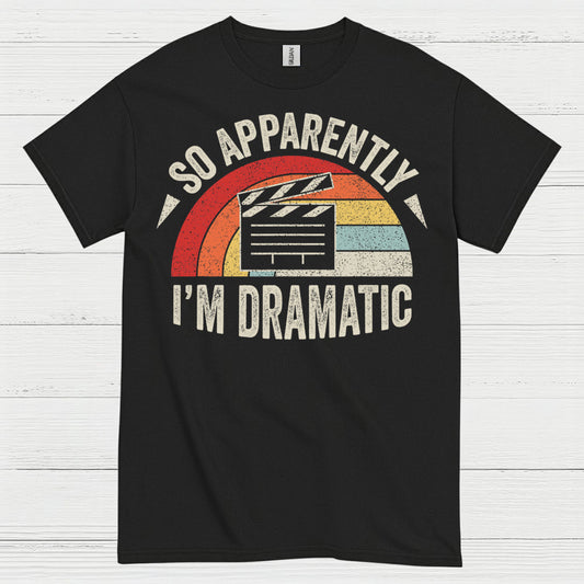 So Apparently I’m Dramatic Retro T Shirt