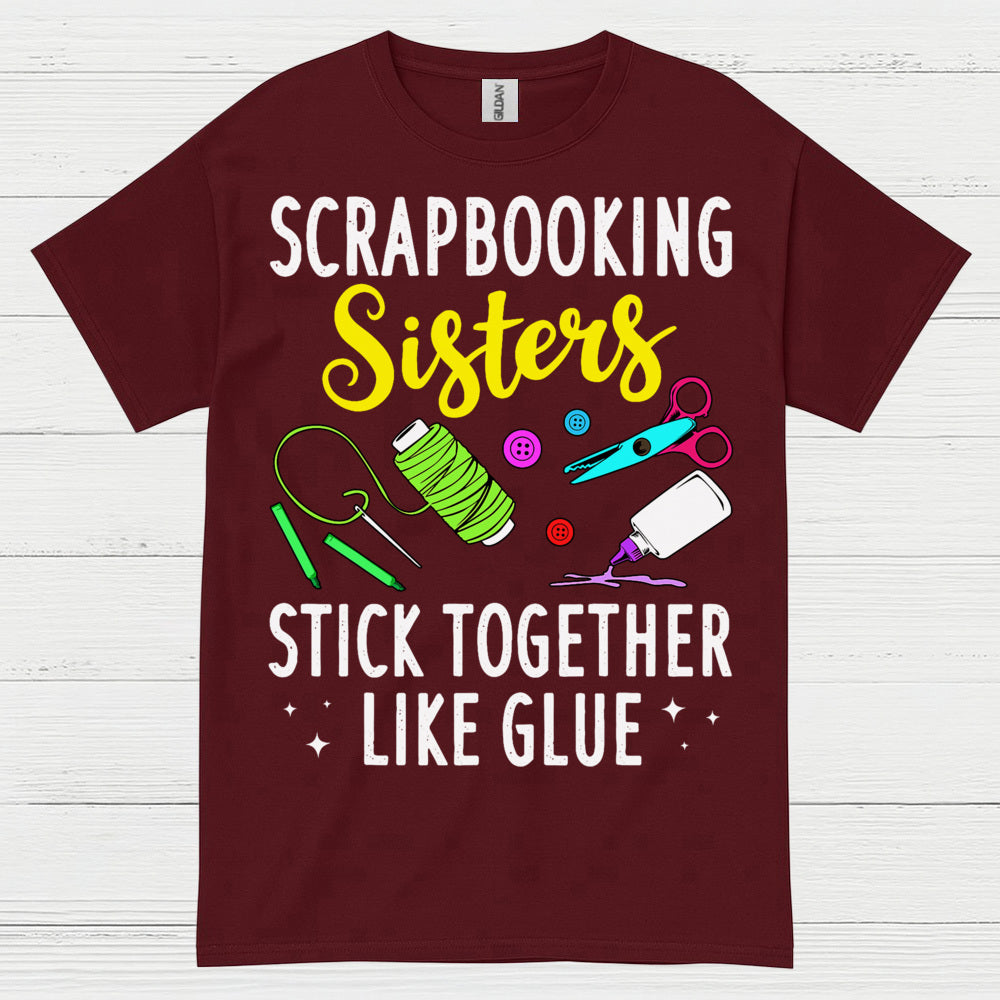 Scrapbooking Sisters Stick Together Like Glue T Shirt