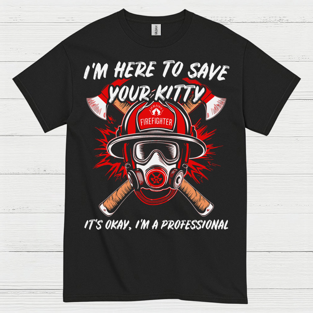 I’m Here to Save Your Kitty Firefighter T Shirt
