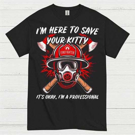 I’m Here to Save Your Kitty Firefighter T Shirt