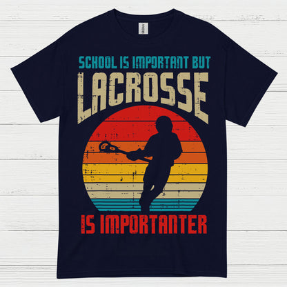 School Is Important But Lacrosse Is Importanter T Shirt