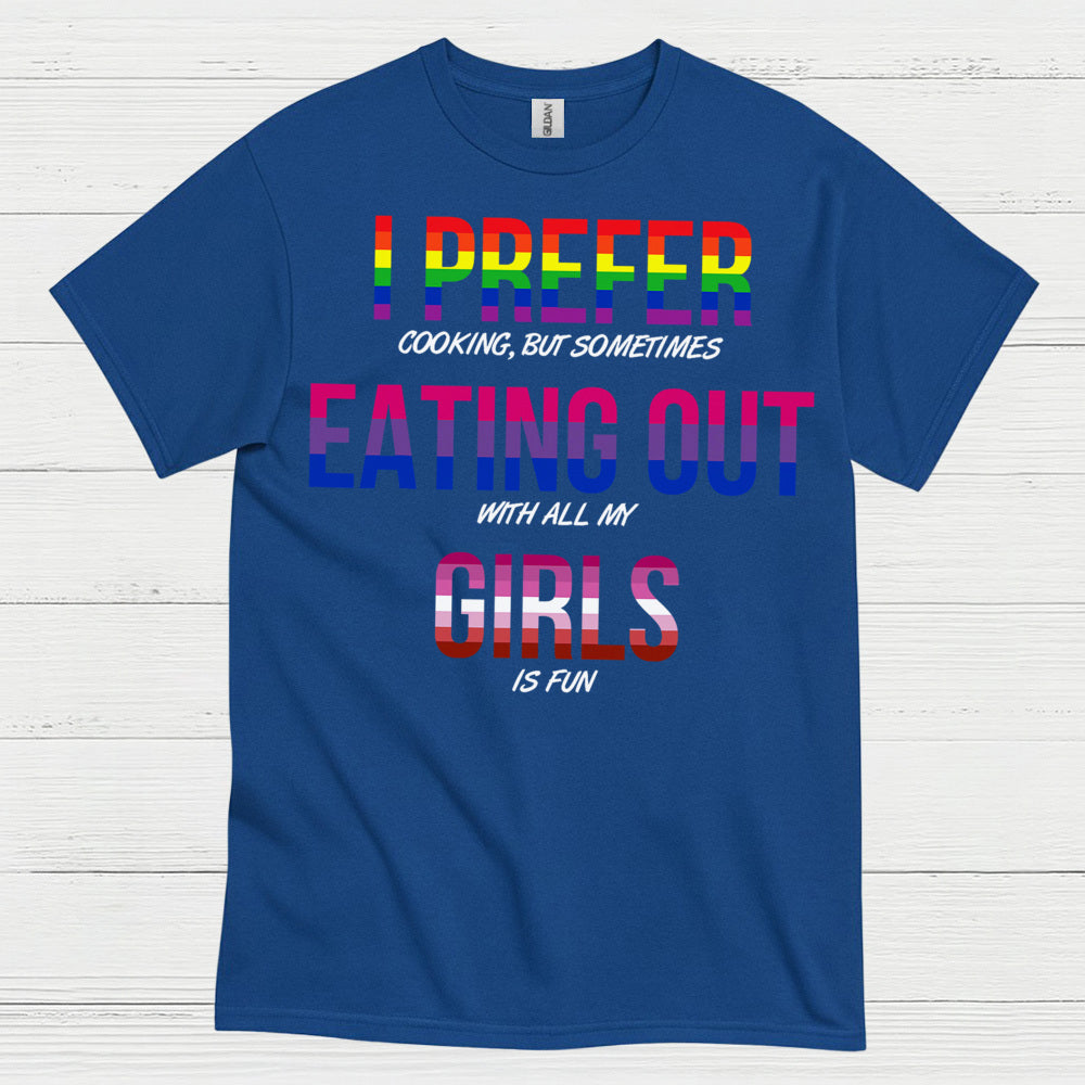 I Prefer Eating Out With My Girls T Shirt