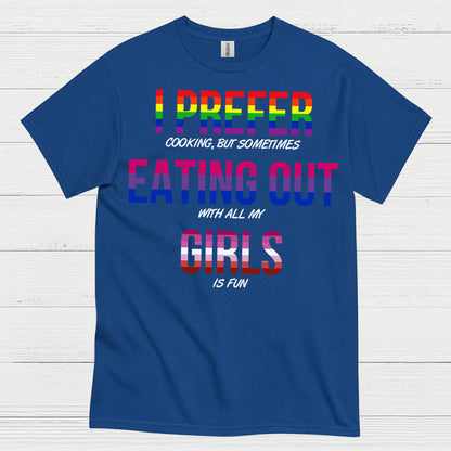 I Prefer Eating Out With My Girls T Shirt