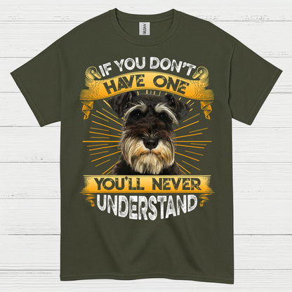 If You Don’t Have One You’ll Never Understand Schnauzer T Shirt