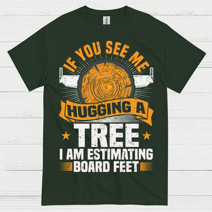 If You See Me Hugging A Tree T Shirt