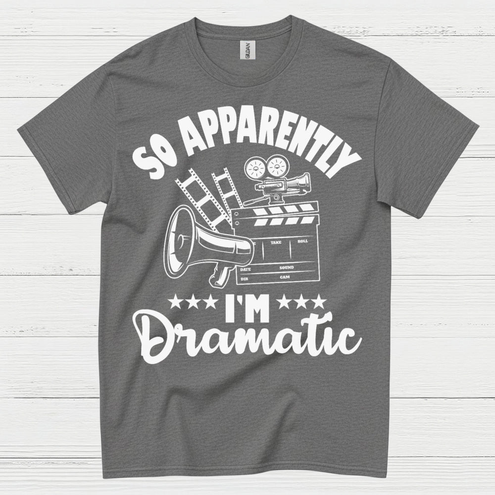 So Apparently I'm Dramatic T Shirt