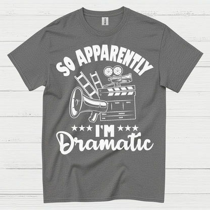 So Apparently I'm Dramatic T Shirt