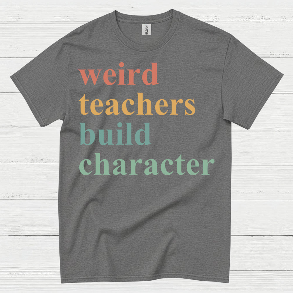 Weird Teachers Build Character T Shirt