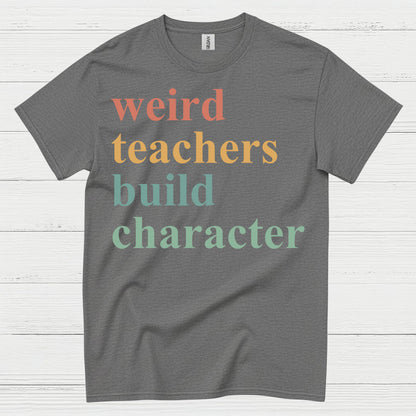 Weird Teachers Build Character T Shirt