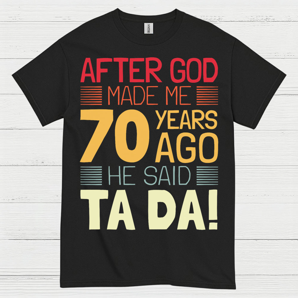 After God Made Me 70 Birthday T Shirt