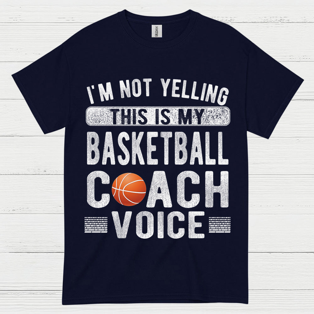 I’m Not Yelling This Is My Basketball Coach Voice T Shirt