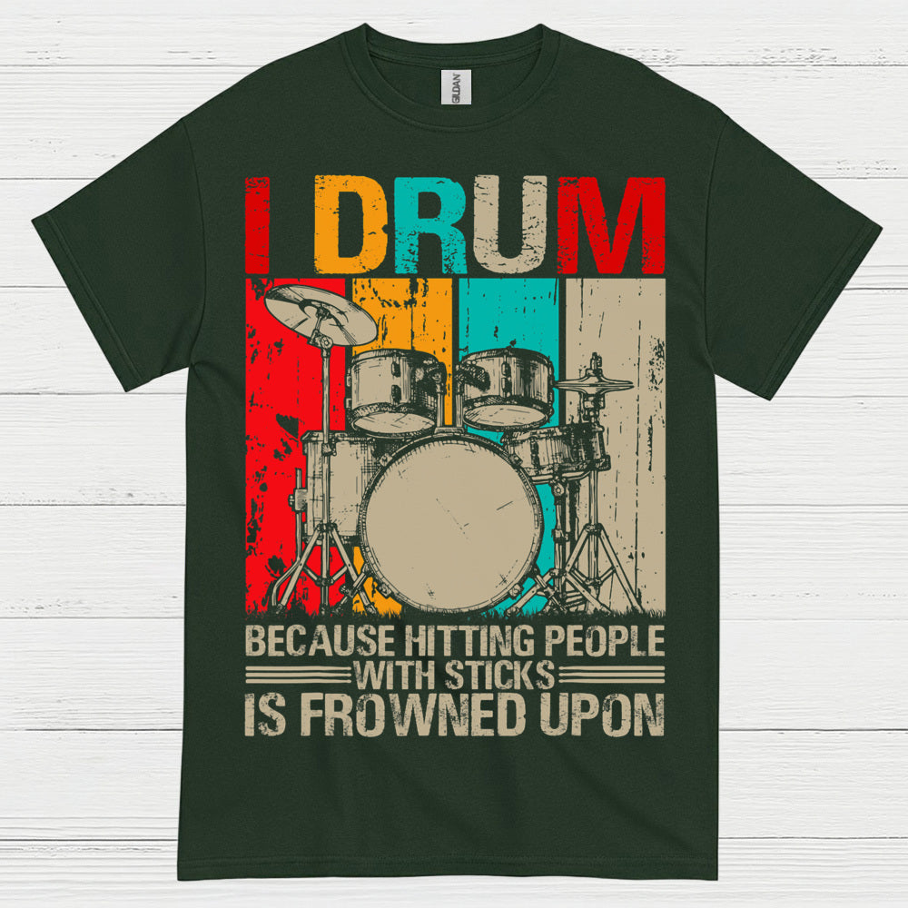 I Drum Because I Can’t Hit People T Shirt