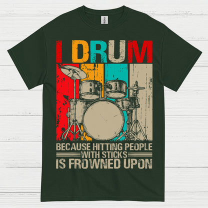 I Drum Because I Can’t Hit People T Shirt
