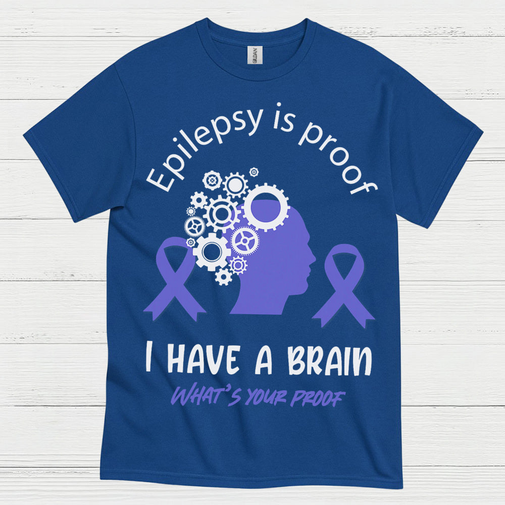 Epilepsy Is Proof I Have A Brain T Shirt