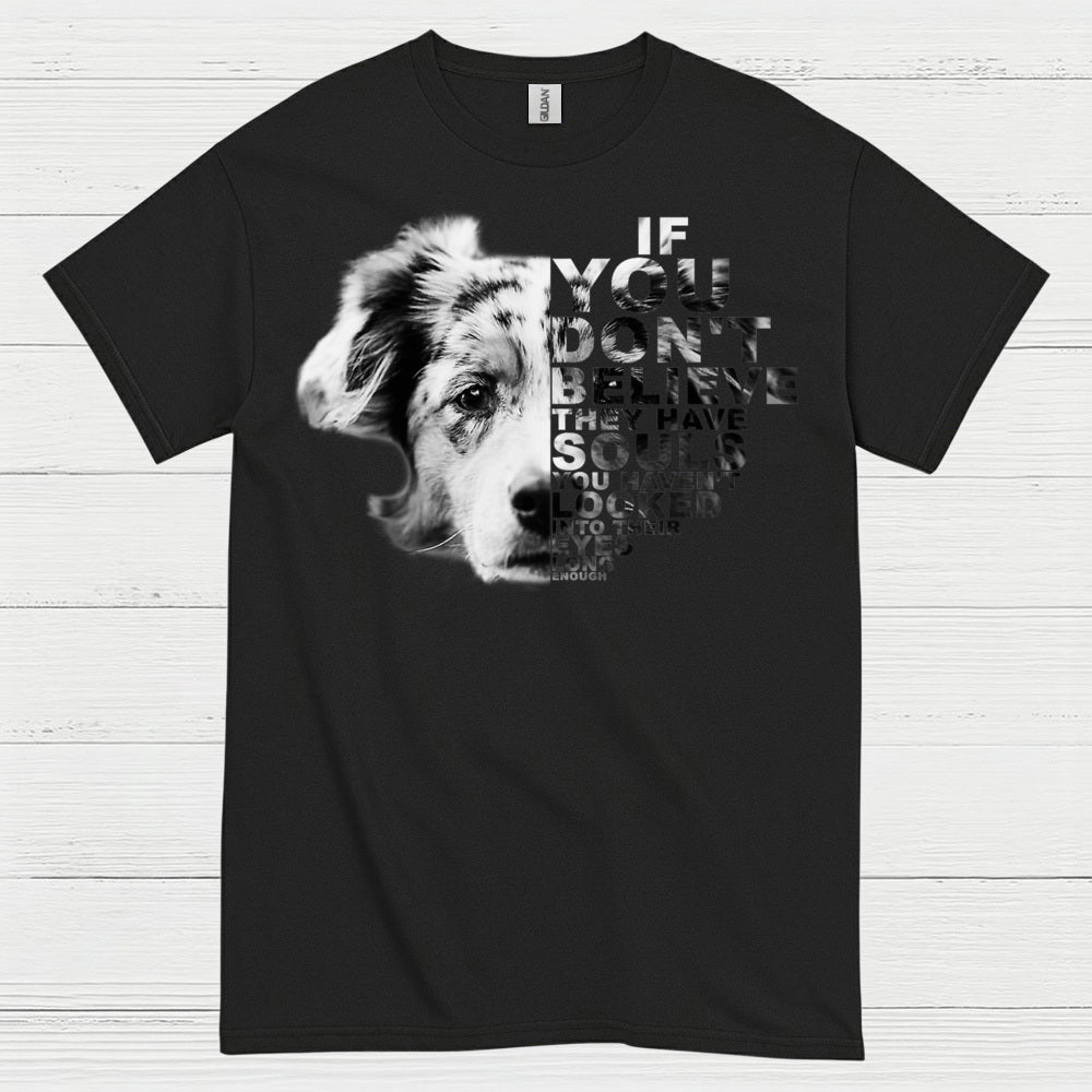 If You Don’t Believe Dog Quote T Shirt