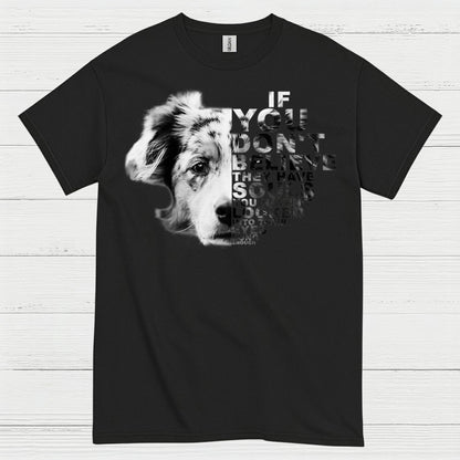 If You Don’t Believe Dog Quote T Shirt