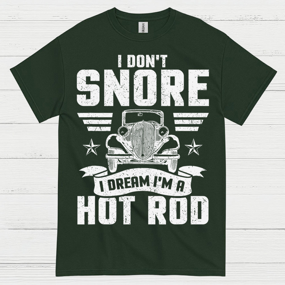 I Don't Snore I Dream I'm A Hot Rod T Shirt