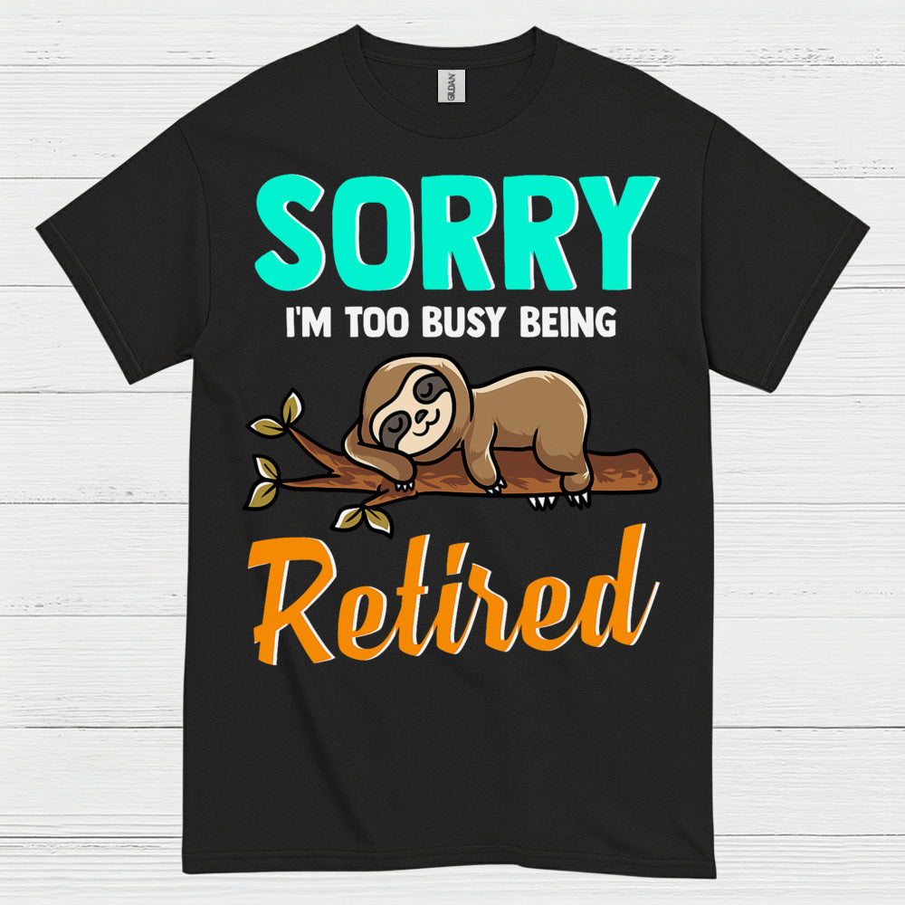 Sorry Im Too Busy Being Retired Sloth T Shirt