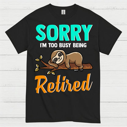 Sorry Im Too Busy Being Retired Sloth T Shirt