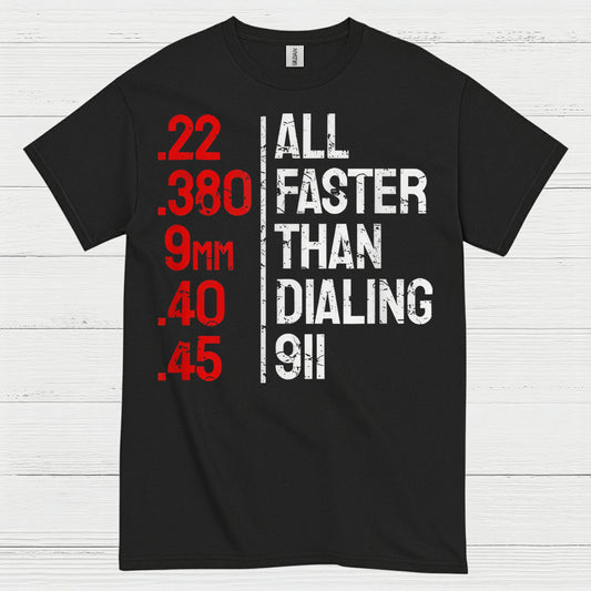 All Faster Than Dialing 911 Gun Humor T Shirt